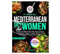 The Simple and Easy Mediterranean Diet for Women: Stress-Free Mediterranean Meals: Quick, Delicious, and Wholesome Recipes to Support Women’s Health, Weight Management, and Everyday Wellness