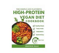 The Simple and Flavorful High-Protein Vegan Diet Cookbook: Energizing Plant-Based Recipes to Build Strength, Burn Fat, and Stay Satisfied Every Day