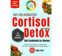 The Simple Anti-Inflammatory Cortisol Detox Diet Cookbook for Women: 70 Quick & Easy Recipes to Help Balance Hormones, Reduce Belly Fat, and Boost Energy