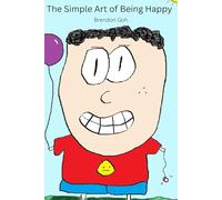 The Simple Art Of Being Happy: A Calm Guide to Ordinary Happiness