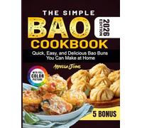The Simple Bao Cookbook: Quick, Easy, and Delicious Bao Buns You Can Make at Home
