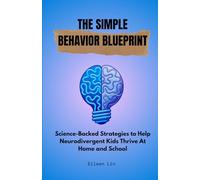 The Simple Behavior Blueprint: Science-Backed Strategies to Help Neurodivergent Kids Thrive At Home and School
