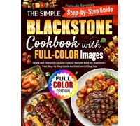 The Simple Blackstone Cookbook with FULL-COLOR Images: Quick and Flavorful Outdoor Griddle Recipes Book for Beginners | Your Step-by-Step Guide for Outdoor Grilling Fun