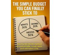 The Simple Budget You Can Finally Stick To: Use the 50/30/20 method to control bills, crush debt, and still have a life