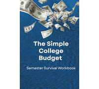 The Simple College Budget: Semester Survival Workbook