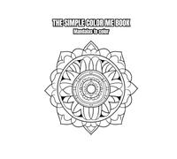 THE SIMPLE COLOR ME BOOK: Mandalas to color