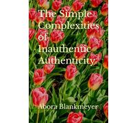 The Simple Complexities of Inauthentic Authenticity