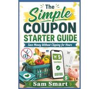 The Simple Coupon Starter Guide: Save Money Without Clipping for Hours
