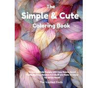 The Simple & Cute Coloring Book: Simple and Cute Designs with Cozy Rooms, Sweet Treats, Fantasy, Random Fun Stuff and Reels to color for Stress Relief