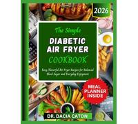 THE SIMPLE DIABETIC AIR FRYER COOKBOOK: Easy, Flavorful Air Fryer Recipes for Balanced Blood Sugar and Everyday Enjoyment