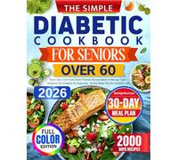 The Simple Diabetic Cookbook for Seniors Over 60: Super Easy, Low Carb, Heart-Friendly Recipes Book to Manage Type 2 Diabetes, Pre-Diabetes for Beginners - 30-Day Meal Plan for Healthier Life