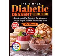 The Simple Diabetic Dessert Cookbook: Simple, Healthy Desserts for Managing Blood Sugar Without Sacrificing Taste