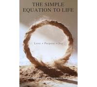 The Simple Equation For Life: Love + Purpose = Joy