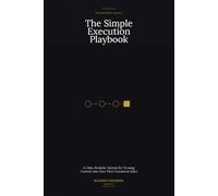 The Simple Execution Playbook: A Calm, Realistic System for Turning Content Into Your First Consistent Sales (The Builder’s Manual - Clear thinking for creators who want to get paid.)