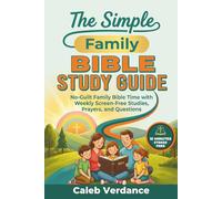 The Simple Family Bible Study Guide: No-Guilt Family Bible Time with Weekly Screen-Free Studies, Prayers, and Questions (Bible Study Essentials)