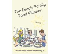 The Simple Family Food Planner: A 52 Week Meal Planning Organizer with Shopping Lists | Size 6x9 Inches 104 Pages
