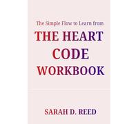 The Simple Flow to Learn from The Heart Code Workbook: Dr. Bradley Nelson’s Teachings Show the Strength That Comes from An Open Heart