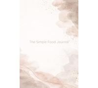 The Simple Food Journal: Daily pages for gentle food awareness and mindful eating