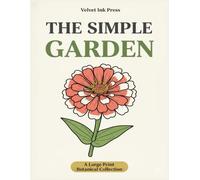 The Simple Garden: A Large Print Botanical Collection