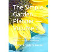 The Simple Garden Planner - Volume 2: Advanced Logs for Maintenance, Harvests, and Seasonal Review