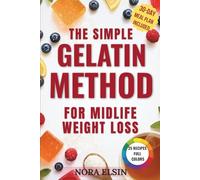 The Simple Gelatin Method for Midlife Weight Loss: The Natural Way to Manage Cravings, Support Healthy Weight & Restore Energy After 45
