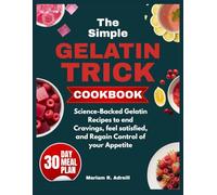 The Simple Gelatin Trick Cookbook: Science-backed Gelatin Recipes to End Cravings, feel satisfied, and Regain Control of your Appetite