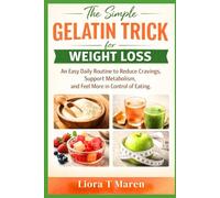 The Simple Gelatin Trick for Weight Loss: An Easy Daily Routine to Reduce Cravings, Support Metabolism, and Feel More in Control of Eating