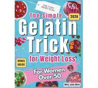 The Simple Gelatin Trick for Weight Loss for Women Over 50: Just 5 Minutes a Day to Reset, Stabilize, and Rebalance Your Metabolism, Stop Cravings, Reduce Menopausal Bloating, Without Dieting.