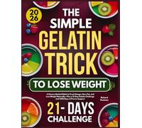 The Simple Gelatin Trick to Lose Weight: A Science-Backed Habit to Crush Hunger, Burn Fat, and Lose Weight Naturally-Plus a 21-Day Gelatin Challenge and 1200 Days of Proven Support
