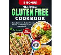 The Simple Gluten Free Cookbook: Easy, Delicious & Budget-Friendly Recipes for a Healthy Gluten-Free Lifestyle