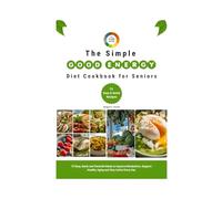 The Simple Good Energy Diet Cookbook for Seniors: 73 Easy, Quick and Flavorful Meals to Improve Metabolism, Support Healthy Aging and Stay Active Everyday