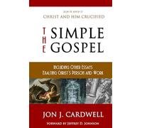 The Simple Gospel: Including Other Essays Exalting Christ's Person and Work