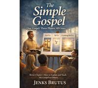 The Simple Gospel: One Gospel. Three Phases. All Grace.: What God Has Done, Is Doing, and Will Do in Christ