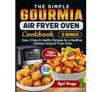 The Simple Gourmia Air Fryer Oven Cookbook: Easy, Crispy & Healthy Recipes for a Healthier Lifestyle Using Air Fryer Oven