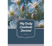 The Simple Gratitude Journal: A Daily 5-Minute Practice for a Happier, More Mindful Life: Cultivate Positivity, Relieve Stress, and Build a Daily Habit of Thankfulness