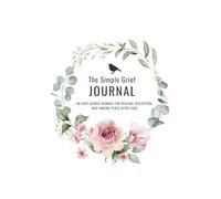 The Simple Grief Journal: For Beginners New to Journaling