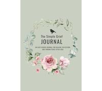The Simple Grief Journal: For Beginners New To Journaling