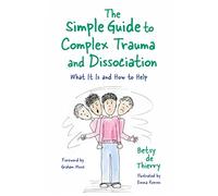 The Simple Guide to Complex Trauma and Dissociation: What It Is and How to Help (Simple Guides)