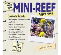 The Simple Guide to Mini-Reef Aquariums by Jeffrey Kurtz (March 01,2005)