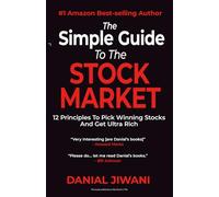 The Simple Guide To The Stock Market: 12 Principles To Pick Winning Stocks And Get Ultra Rich