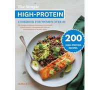 The Simple High-Protein Cookbook for Women Over 40: 200+ Recipes to Balance Hormones, Lose Weight & Build Muscle | Menopause Diet Plan for Perimenopause & Healthy Aging