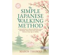 THE SIMPLE JAPANESE WALKING METHOD (Large Print): Simple, Low-Impact Movement For Better Balance, Less Pain, Improved Joint Health, and Lifelong ... Health, and Mobility for Life After 60)