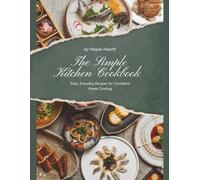 The Simple Kitchen Cookbook: Easy, Everyday Recipes for Confident Home Cooking