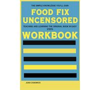 The Simple Knowledge You’ll Gain Food Fix Uncensored: Teaching and learning the original book in easy steps