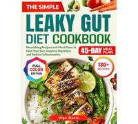 The Simple Leaky Gut Diet CookBook: Nourishing Recipes and Meal Plans to Heal Your Gut, Improve Digestion, and Reduce Inflammation