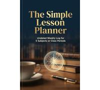 The Simple Lesson Planner: Undated Weekly Log for 5 Subjects or Class Periods