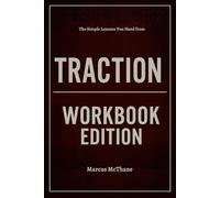 The Simple Lessons You Need from Traction Workbook Edition: Applying Gino Wickman's Principles to Achieve Success