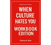 The Simple Lessons You Need from When Culture Hates You Workbook Edition