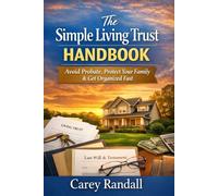 The Simple Living Trust Handbook: The Plain-English Guide to Avoid Probate, Protect Your Family, and Get Organized in One Weekend