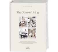 The Simple Living. Von Alexander Paar (@alexanderpaar).: Die Kunst zu wohnen. Interior Guide für ein gemütliches Zuhause und harmonische Wohnwelten vom Moodboard bis zur Realität